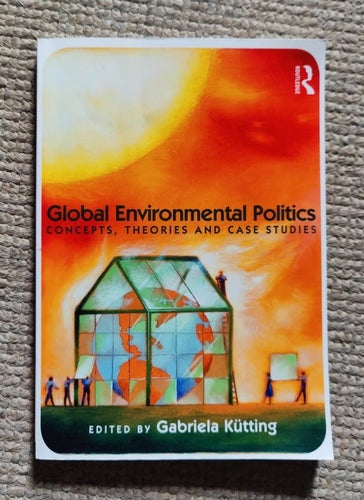 Global Environmental Politics: Concepts, Theories and Case Studies Kütting