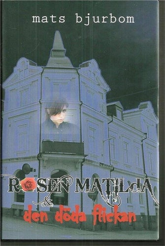 ** MATS BJURBOM : ROSEN MATILDA & DEN DÖDA FLICKAN **