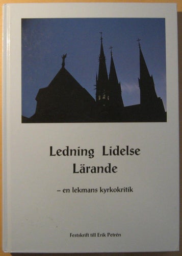 Ledning, lidelse, lärande: en lekmans kyrkokritik / Erik Petrén