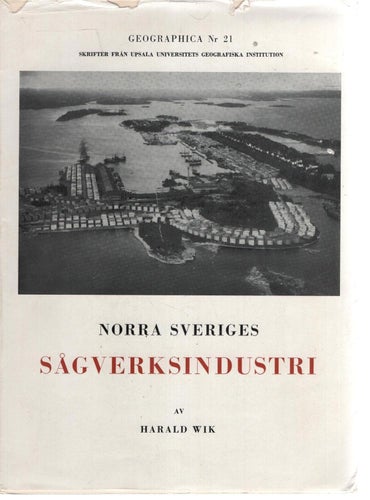 Norra Sveriges sågverksindustri - Geographica nr 21