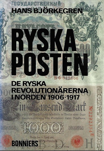 RYSKA POSTEN - DE RYSKA REVOLUTIONÄRNA I NORDEN 1906-1917 av Hans Björkegren