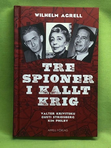 Tre spioner i kallt krig Valter Krivitskij, Gusti Stridsberg, Kim Philby / Agr