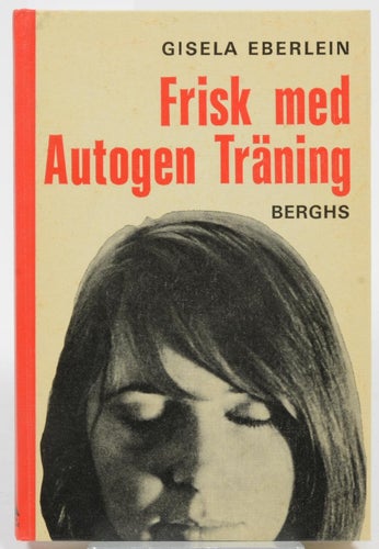 Frisk med autogen träning / Gisela Eberlein