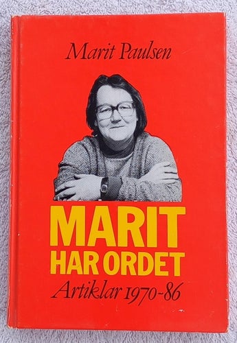 Marit Paulsen: Marit har ordet : artiklar 1970–1986