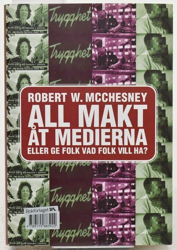 All makt åt medierna / Ge folk vad folk vill ha? / Robert W. McChesney