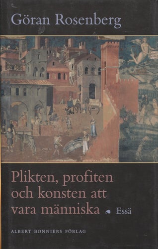 Plikten, profiten och konsten att vara människa