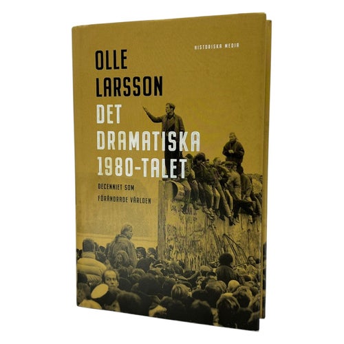 Det Dramatiska 1980-talet: Decenniet som Förändrade Världen Av Olle Larsson
