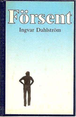Ingvar Dahlström: Försent.
