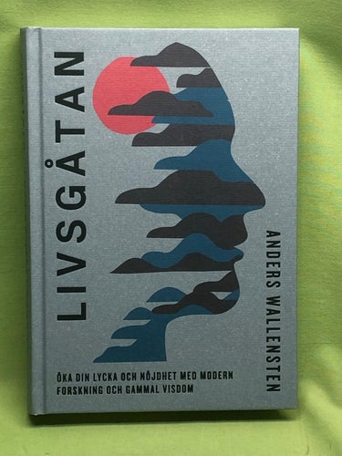 Livsgåtan öka din lycka och nöjdhet med modern forskning och gammal visdom / W