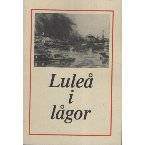 Luleå i lågor - 11/6 1887 - Ett hundraårsminne