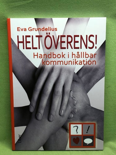 Helt överens! handbok i hållbar kommunikation / Grundelius, Eva
