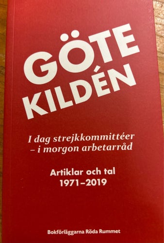Göte Kildén - I dag strejkkommittéer – i morgon arbetarråd. Artiklar och tal