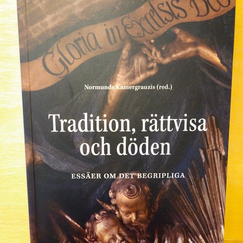 Tradition, rättvisa och döden - essäer om det begripliga, Normunds Kamergrauzis