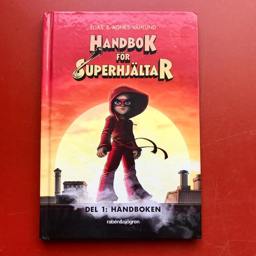 HANDBOK FÖR SUPERHJÄLTAR Del 1 Handboken Elias & Agnes Våhlund 2018