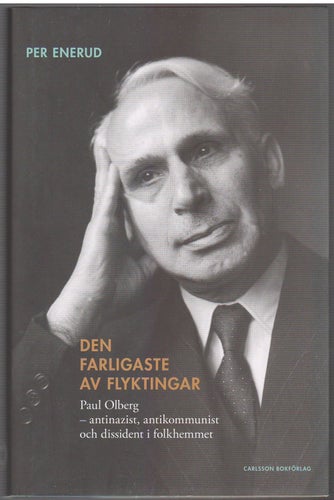 Den farligaste av flyktingar: Paul Olberg - antinazist, antikommunist och...