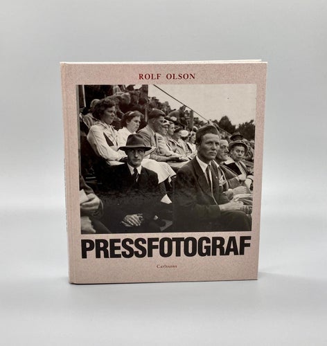 Pressfotograf - Ögonblick ur historien - När pressfotografen kom av Rolf Olson