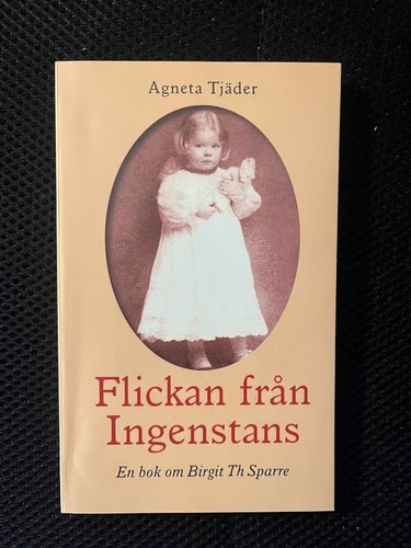 Flickan från Ingenstans. En bok om Birgit TH Sparre. Av Agneta Tjäder