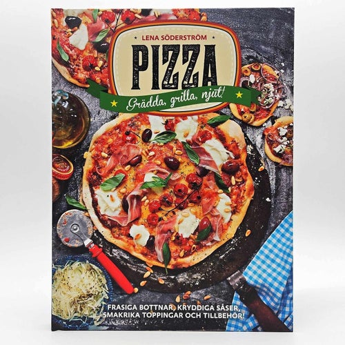 Pizza: Grädda, grilla, njut! - Lena Söderström