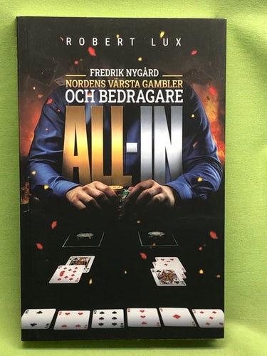 All-in Fredrik Nygård : Nordens värsta gambler och bedragare / Lux, Robert