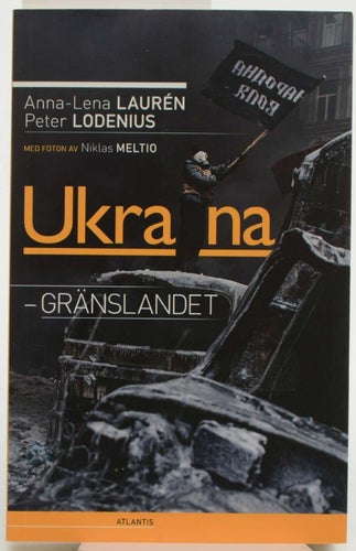 Ukraina : gränslandet / Anna-Lena Laurén, Peter Lodenius