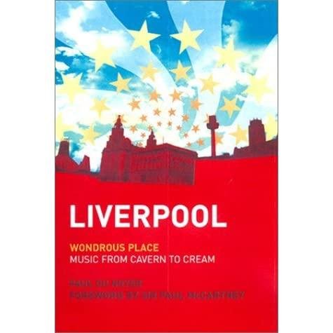 Liverpool Wondrous place. Music from Cavern to Cream