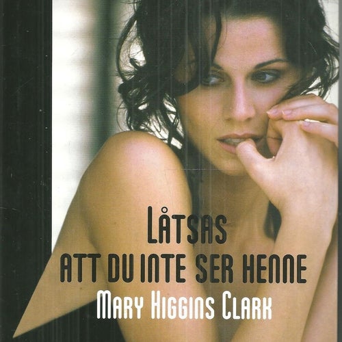 Mary Higgins Clark : Låtsas att DU inte ser henne