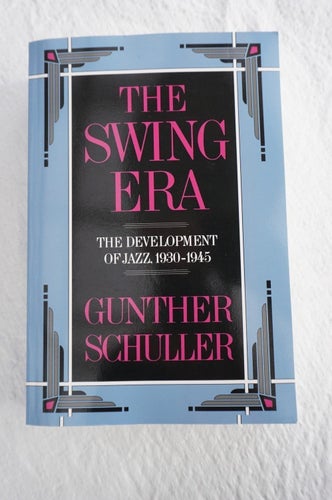 The Swing Era - The Development of Jazz 1930-1945 - Gunther Schuller
