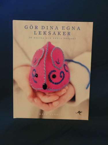 Gör dina egna leksaker - Kate Haxell, 2010