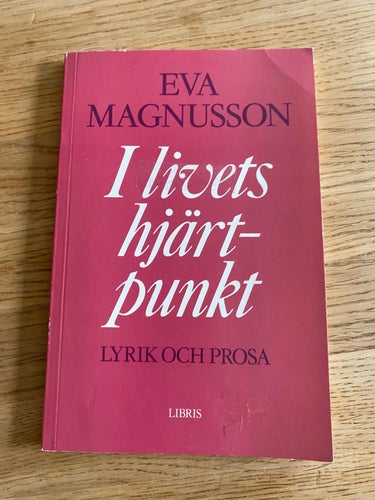 "I livets hjärtpunkt" Lyrik och prosa, Eva Magnusson