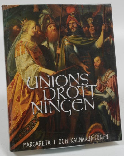 Unionsdrottningen : Margareta I och Kalmarunionen