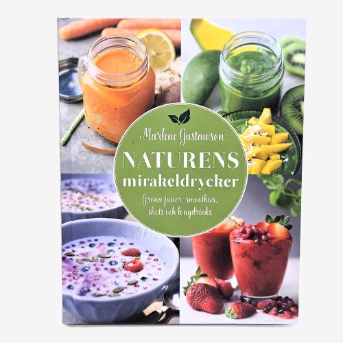 Naturens mirakeldrycker: gröna juicer, smoothies... - Marlene Gustawson