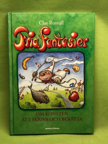 Fria fantasier en inspirationsbok för lärare, föräldrar och barn / Rosvall, Cl