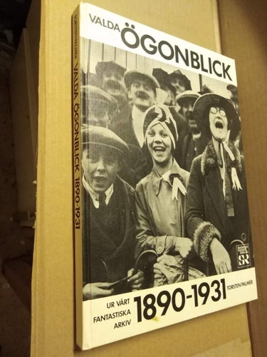 Valda ögonblick 1890-1931 : ur vårt fantastiska arkiv av Torsten Palmér
