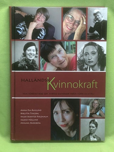 Halländsk kvinnokraft fem författare om fyrtio kvinnor från förr och nu / Åhsl