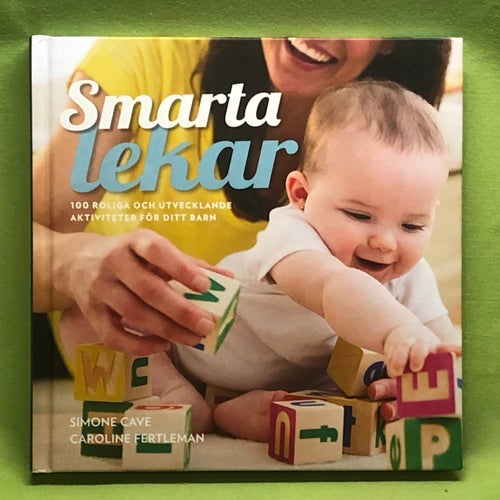 Smarta lekar 100 roliga och utvecklande aktiviteter för ditt barn / Cave, Simo