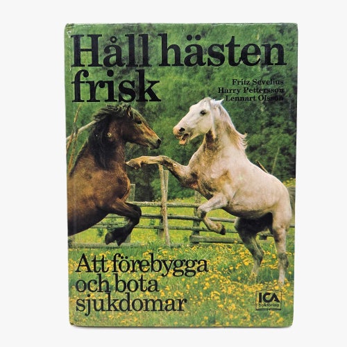 Håll hästen frisk: att förebygga och bota sjukdomar - Fritz Sevelius m.fl.