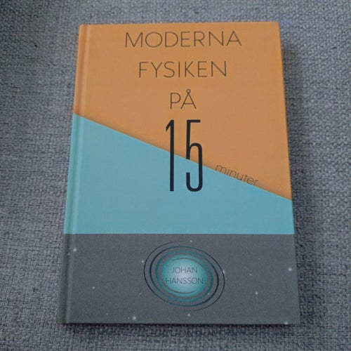 Modern Fysiken på 15 minuter av Johan Hansson