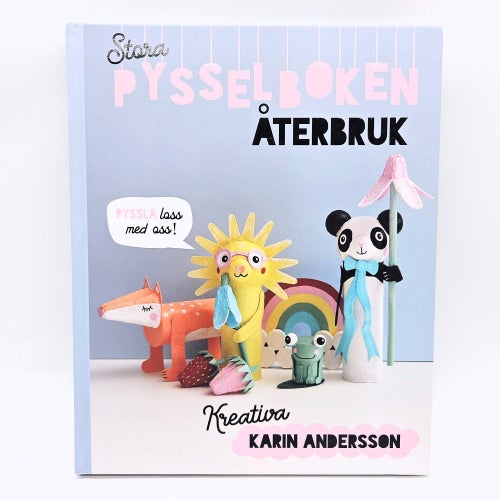 Stora pysselboken: återbruk - Karin Andersson