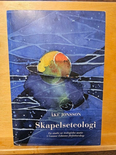 Skapelseteologi - en studie av teologiska motiv i Gunnar Edmans författarskap, J
