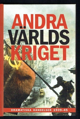 Andra världskriget - Dramatiska händelser 1939-45