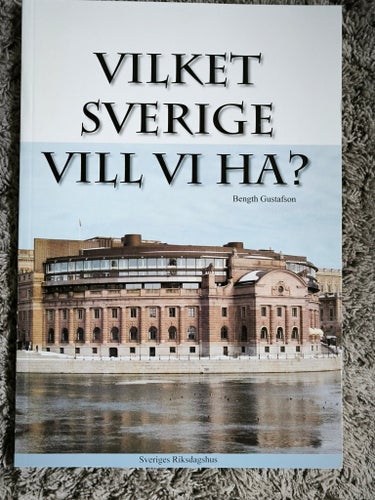 Vilket Sverige vill ha? - Bengt Gustafson