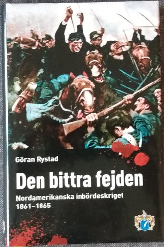 Den bittra fejden: nordamerikanska inbördeskriget 1861-1865 / Göran Rystad