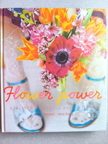 Flower power! Buketter, enkla arrangemang, Malin Hidesäter / Anna Skoog 2007