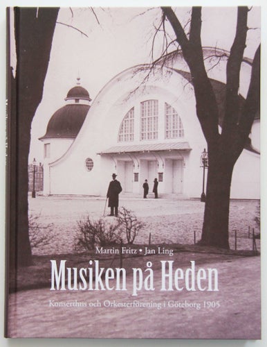 Musik på Heden - Konserthus och Orkesterförening i Göteborg 1905