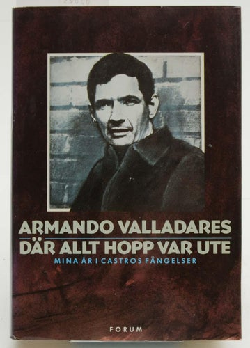 Där allt hopp var ute : mina år i Castros fängelser / Armando Valladares