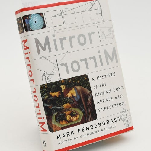 Mirror, mirror : a history of the human love affair / Mark Pendergrast.