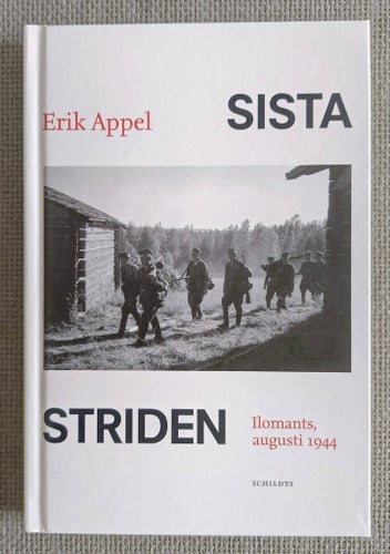 SISTA STRIDEN : ILOMANTS, AUGUSTI 1944 – ERIK APPEL – 2011