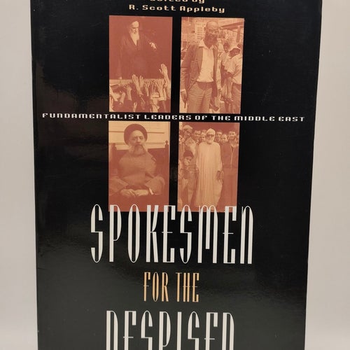 Spokesmen for the Despised – Fundamentalist Leaders of the Middle East –