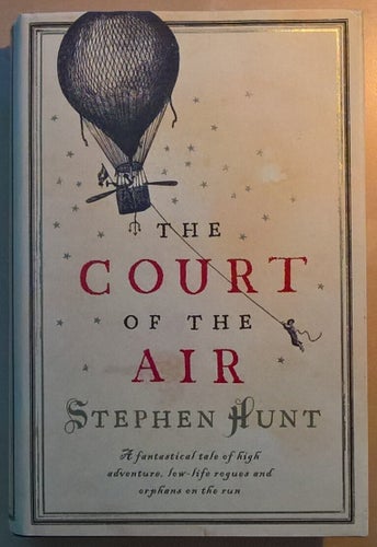 The Court of the Air: A fantastic tale of high adventure, low-life rogues and...