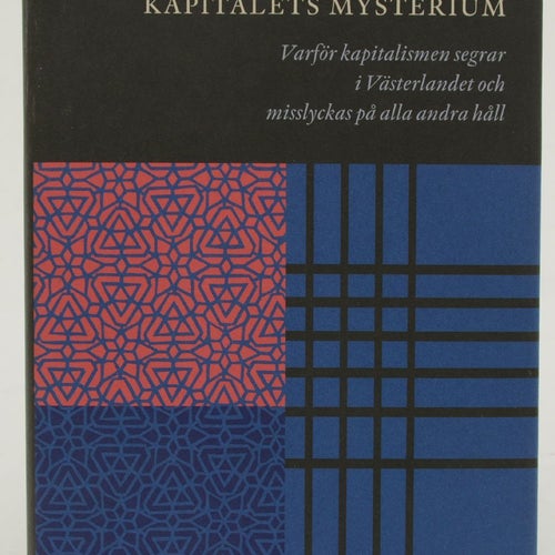 Kapitalets mysterium : varför kapitalismen segrar i västerlandet och misslyckas